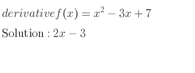 The derivative of f(x)=x^2-3x+7 is 2x-3